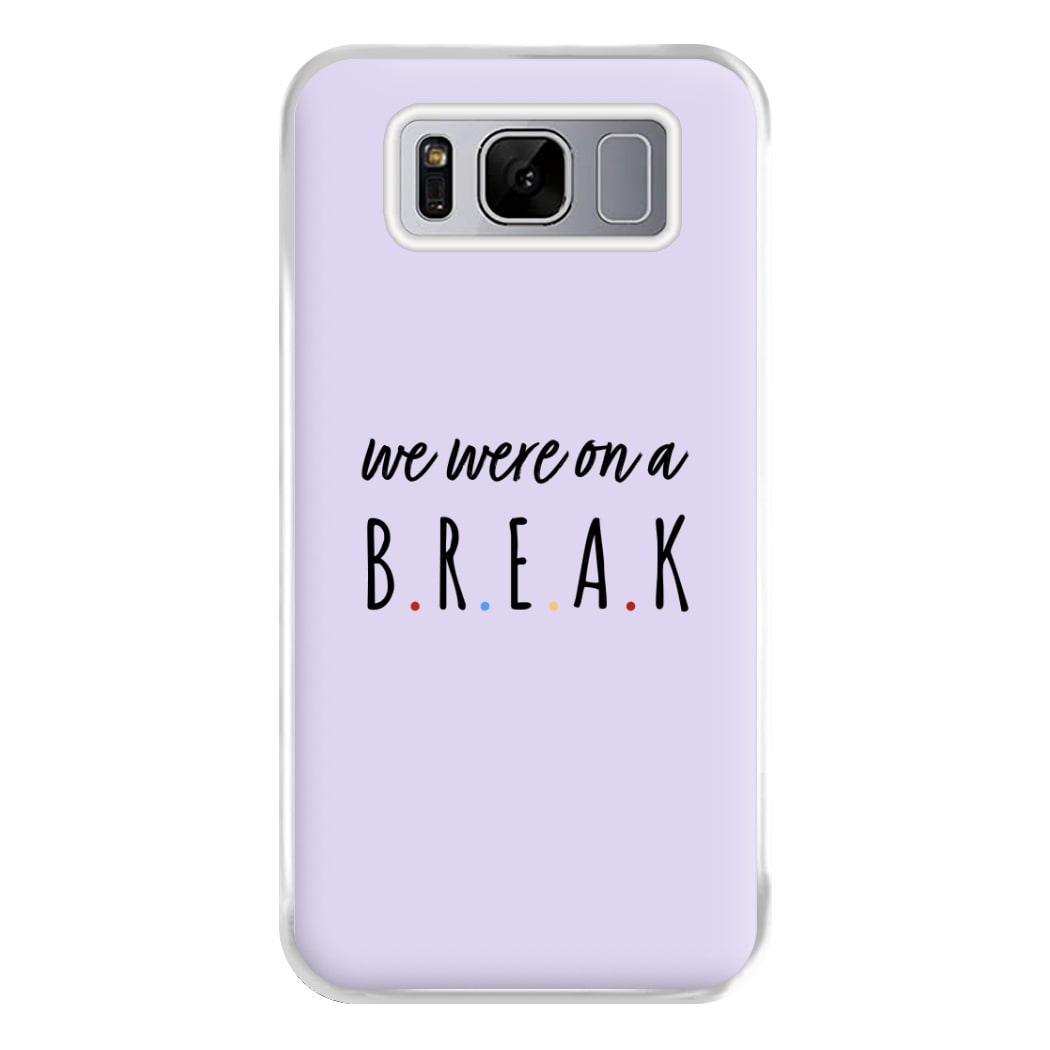 We Were On A Break Phone Case for Galaxy S8 Plus