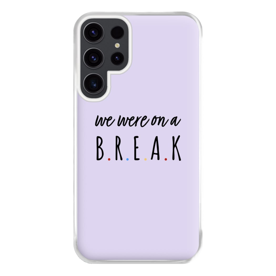 We Were On A Break Phone Case for Galaxy S23 Ultra