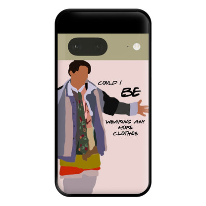 Could I Be Wearing Any More Clothes Phone Case for Google Pixel 7a