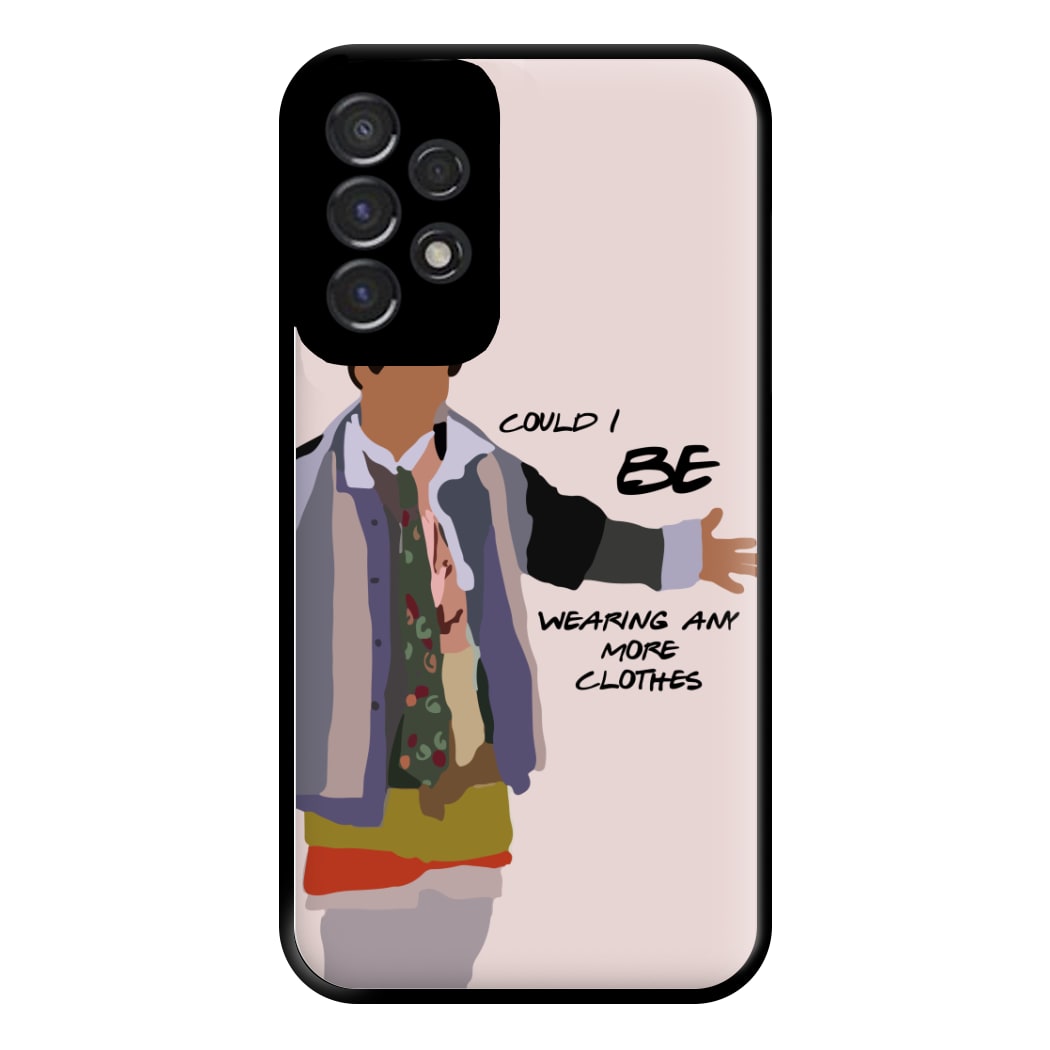 Could I Be Wearing Any More Clothes Phone Case for Galaxy A53