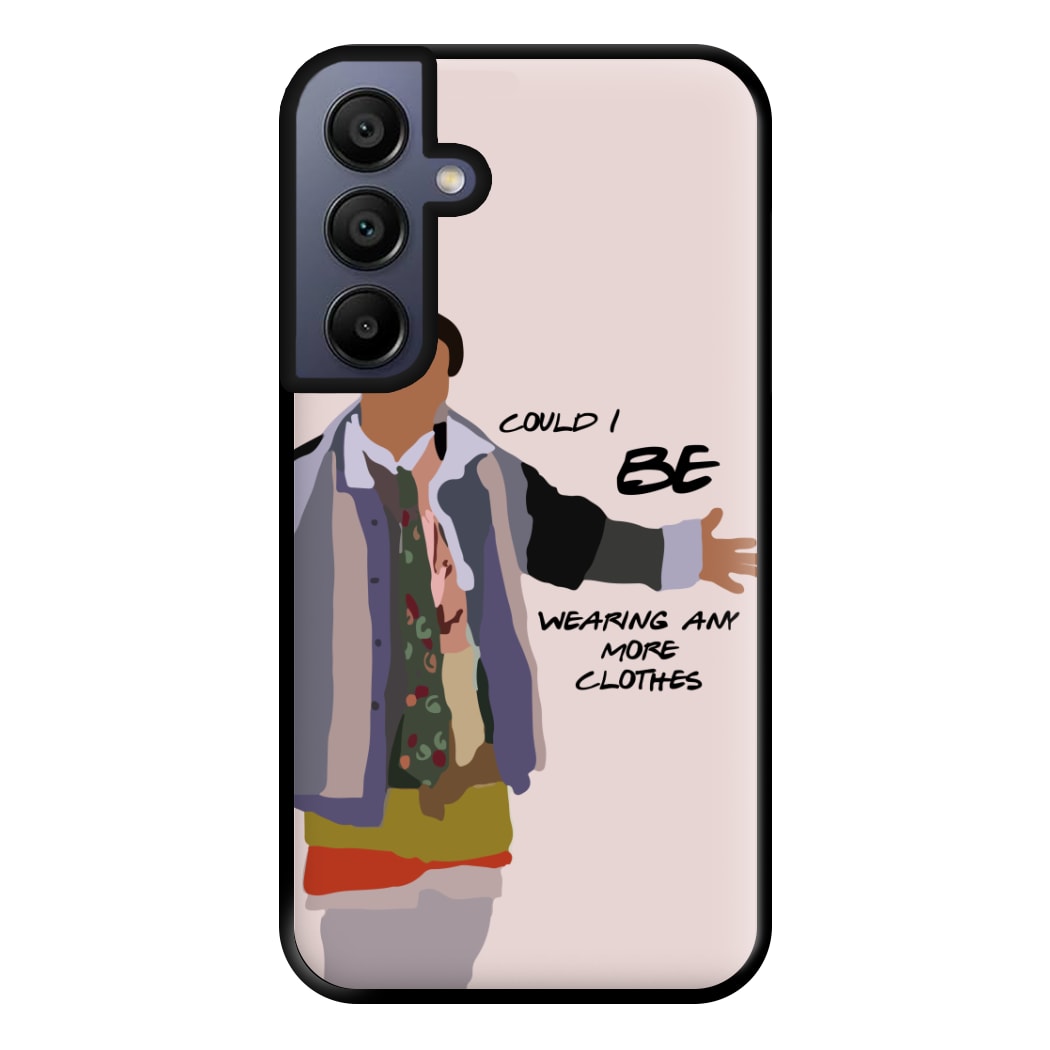 Could I Be Wearing Any More Clothes Phone Case for Galaxy A15