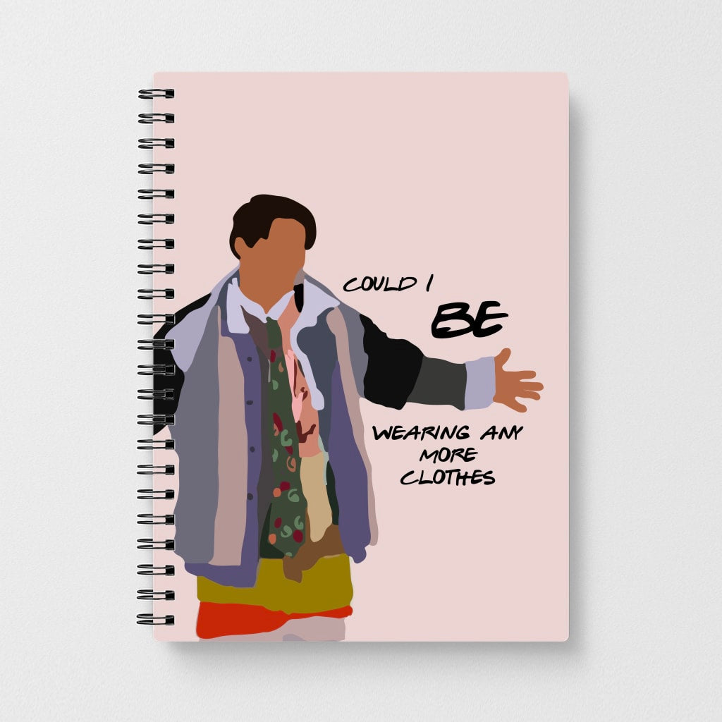 Joey Could I Be Wearing Any More Clothes - Friends Notebook