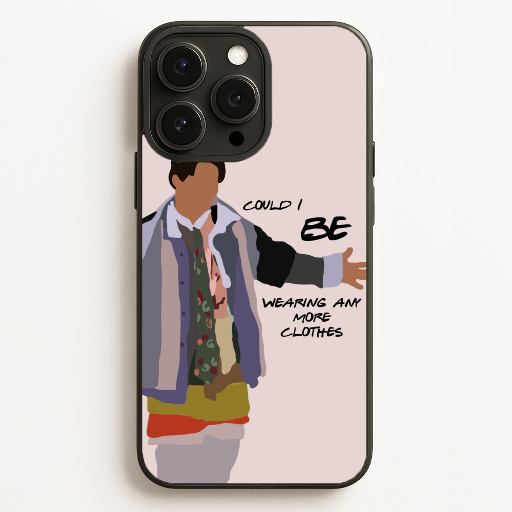 Could I Be Wearing Any More Clothes Phone Case