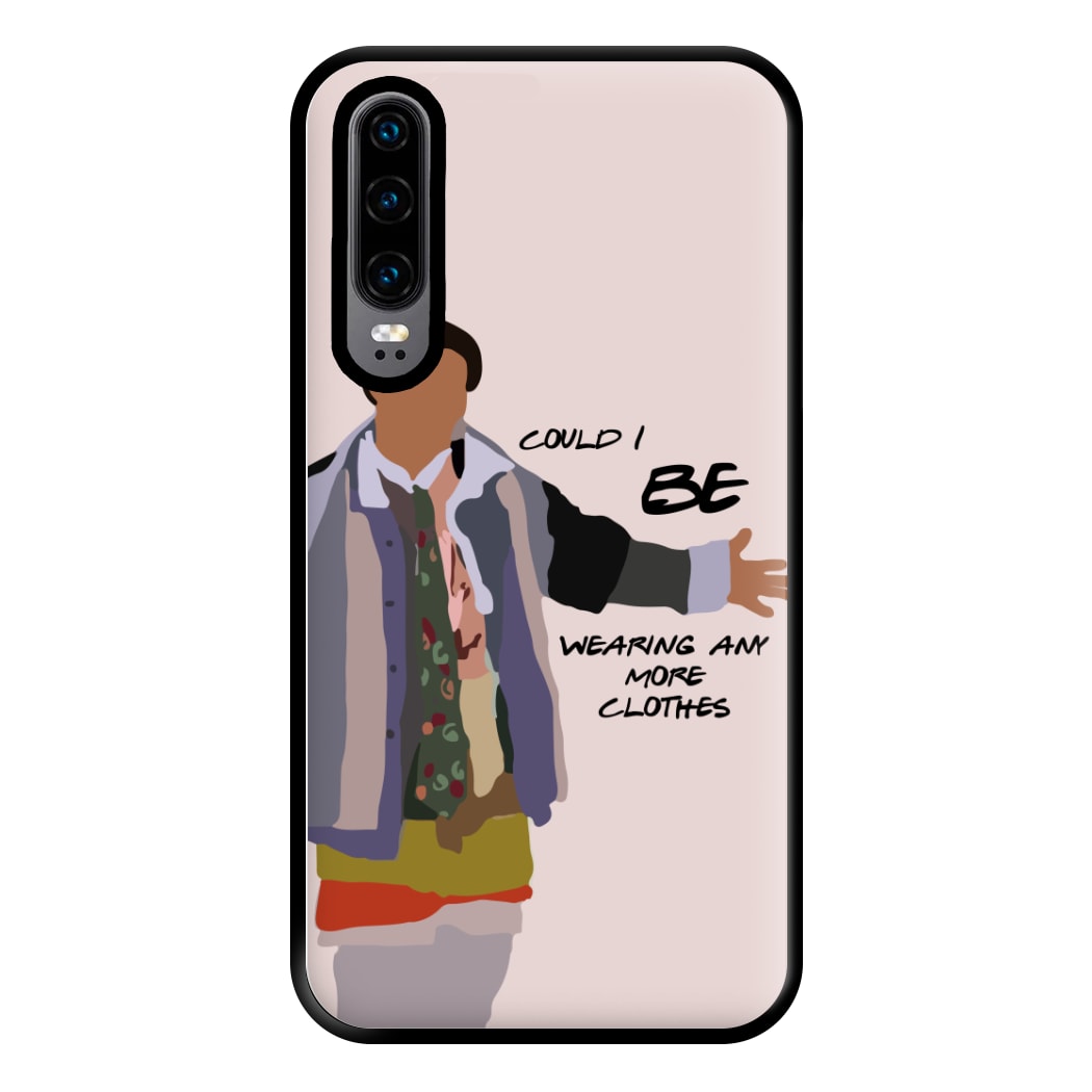 Could I Be Wearing Any More Clothes Phone Case for Huawei P30