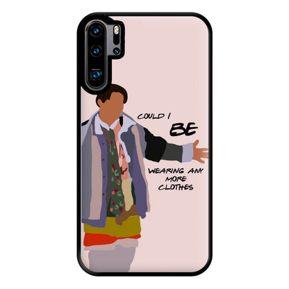 Could I Be Wearing Any More Clothes Phone Case for Huawei P30 Pro