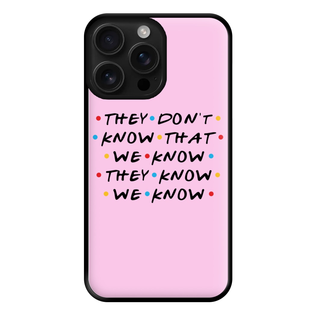 They Dont Know That We Know Phone Case