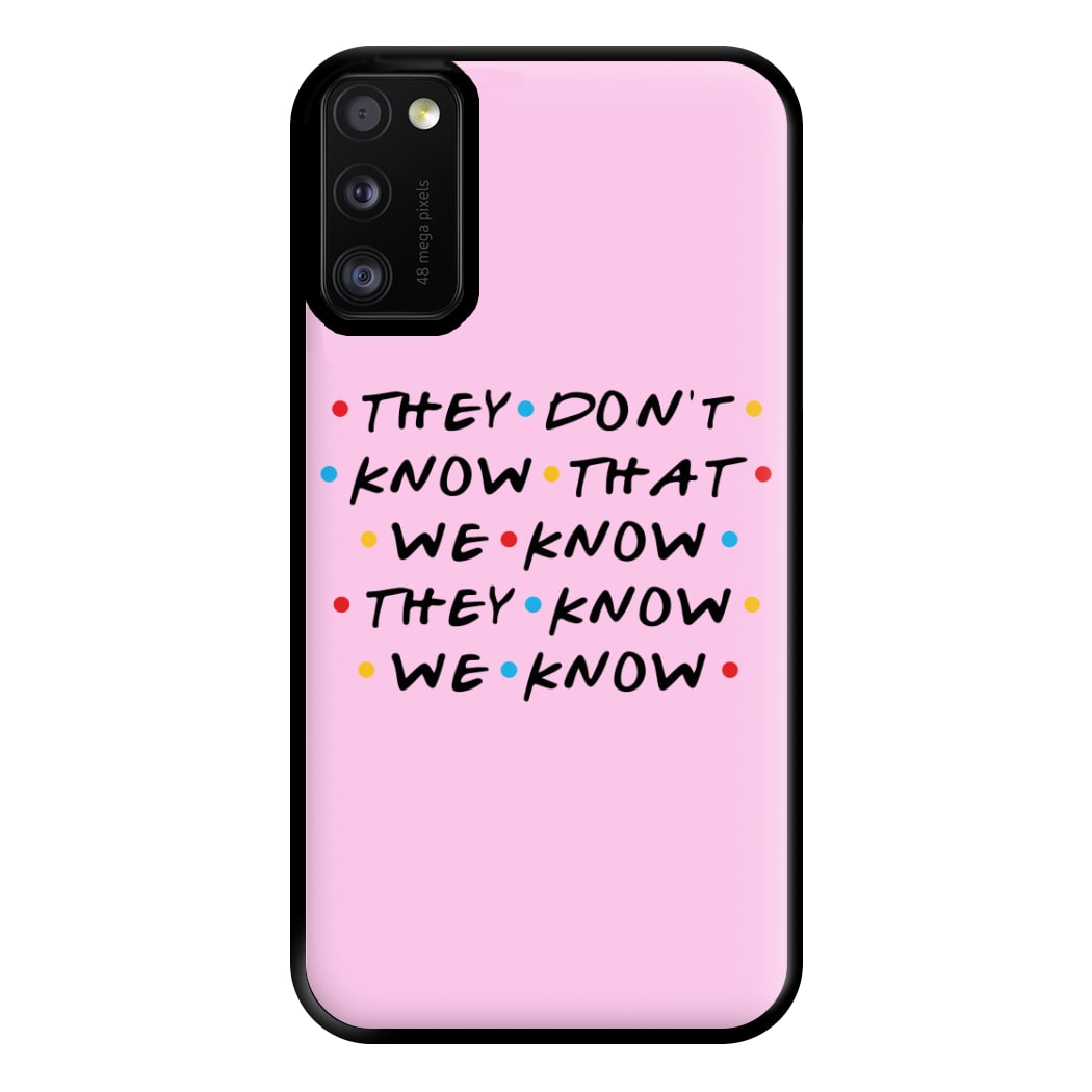 They Dont Know That We Know Phone Case for Galaxy A41