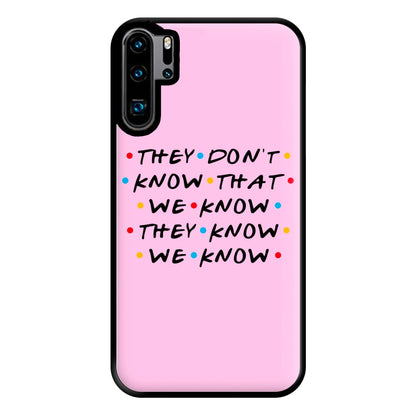 They Dont Know That We Know Phone Case for Huawei P30 Pro