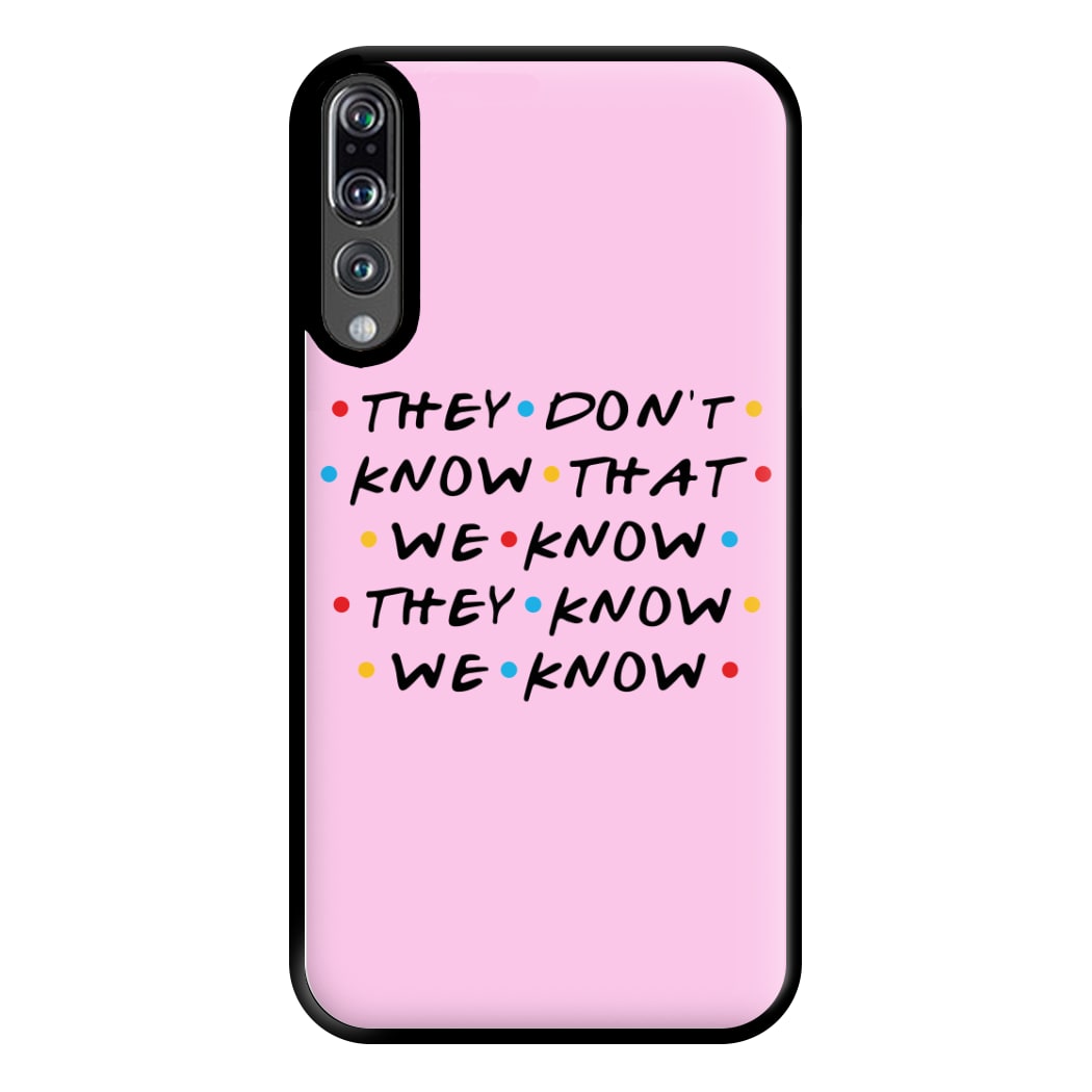 They Dont Know That We Know Phone Case for Huawei P20 Pro