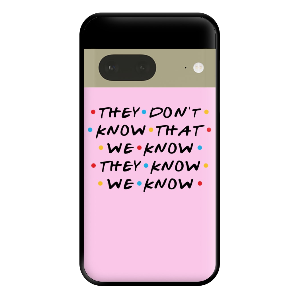 They Dont Know That We Know Phone Case for Google Pixel 7a