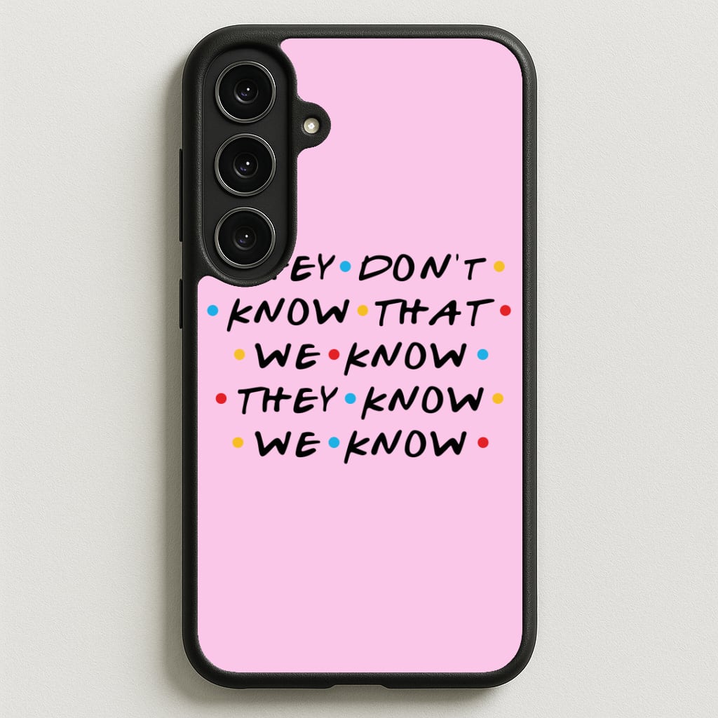 They Dont Know That We Know Phone Case for Galaxy S25FE