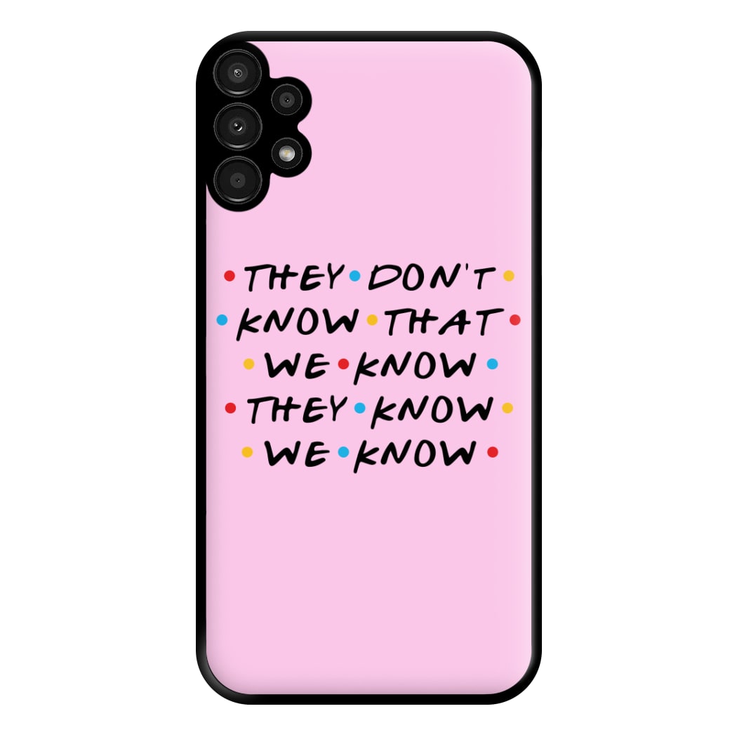 They Dont Know That We Know Phone Case for Galaxy A13