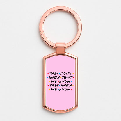 They Dont Know That We Know Rose Gold Keyring
