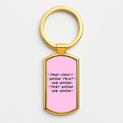 They Dont Know That We Know Gold Keyring