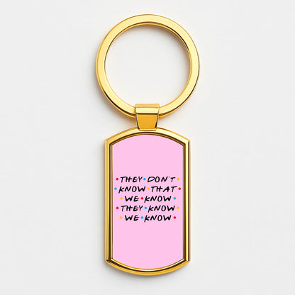 They Dont Know That We Know Gold Keyring
