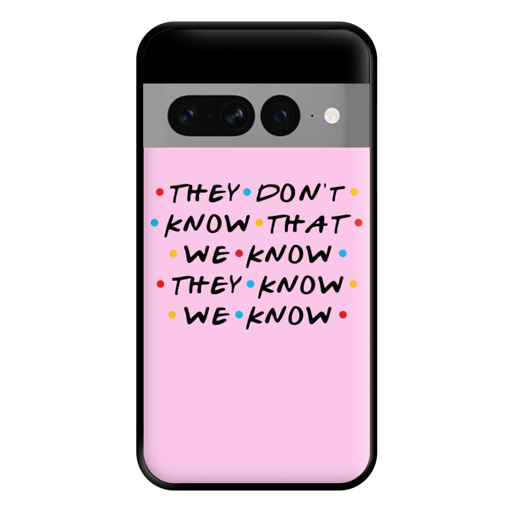 They Dont Know That We Know Phone Case for Google Pixel 7 Pro