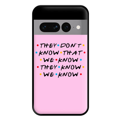 They Dont Know That We Know Phone Case for Google Pixel 7 Pro