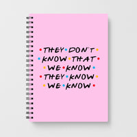 They Dont Know That We Know Notebook