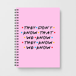 They Dont Know That We Know - Friends Notebook