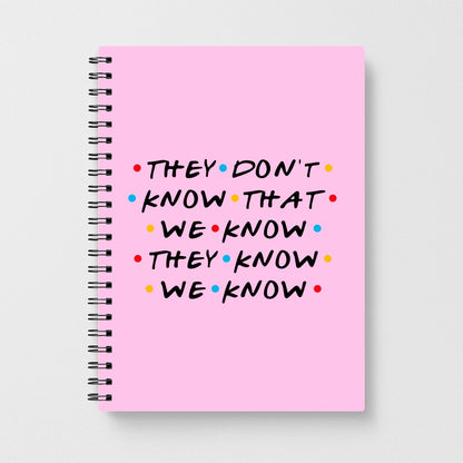 They Dont Know That We Know - Friends Notebook