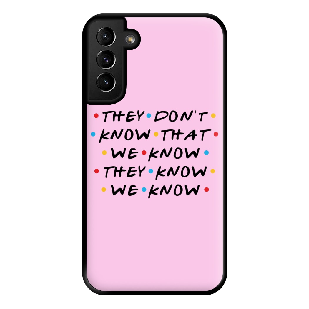 They Dont Know That We Know Phone Case for Galaxy S21 Plus