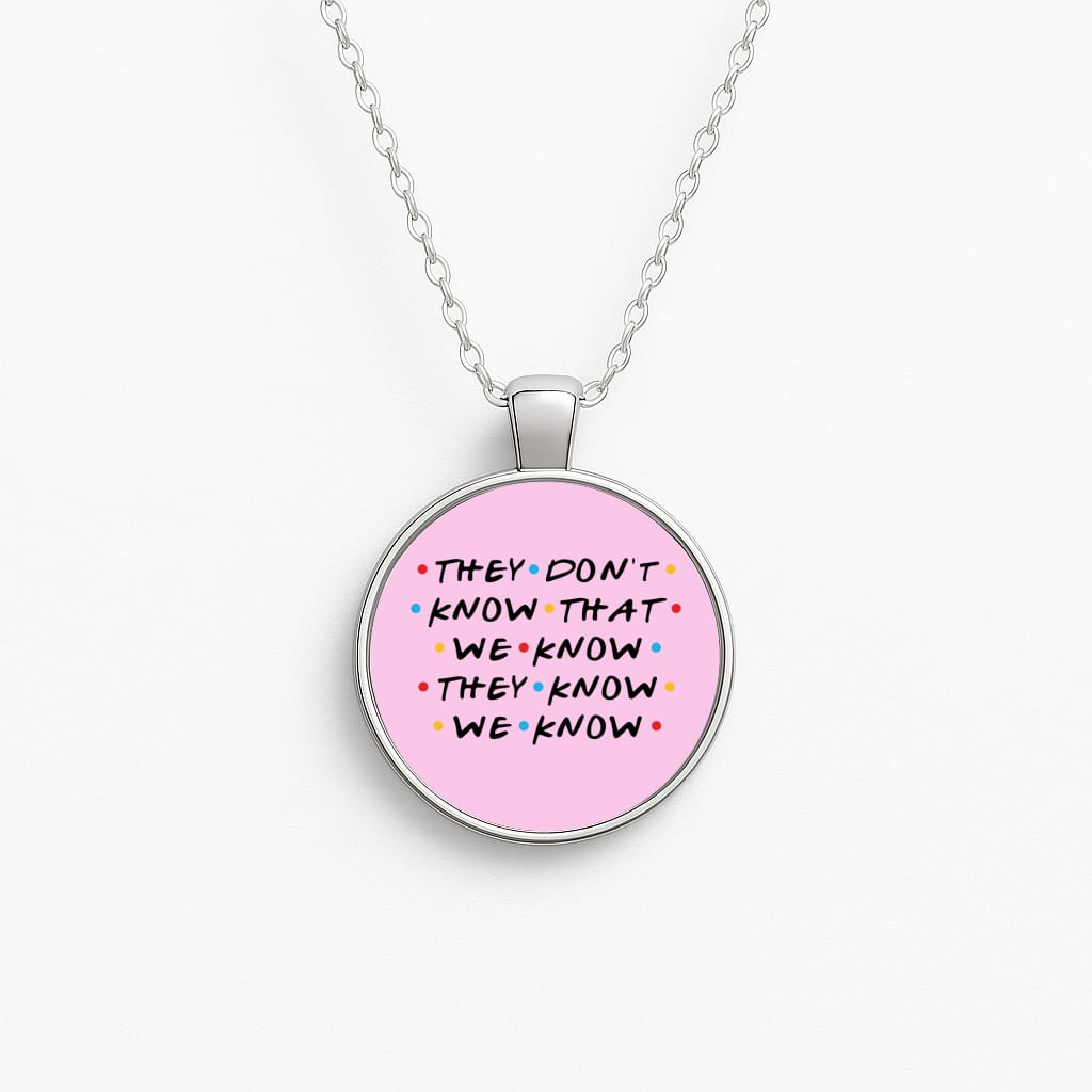 They Dont Know That We Know Necklace