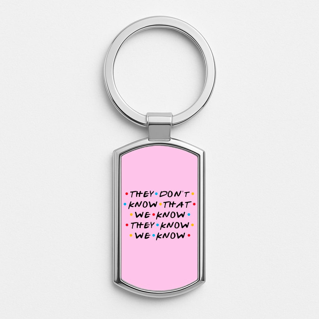 They Dont Know That We Know Luxury Keyring