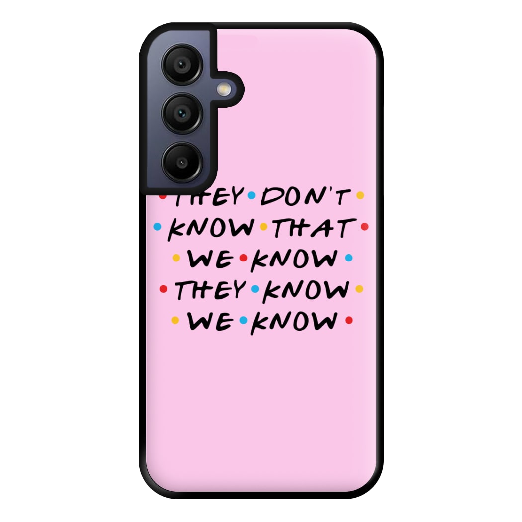 They Dont Know That We Know Phone Case for Galaxy A15