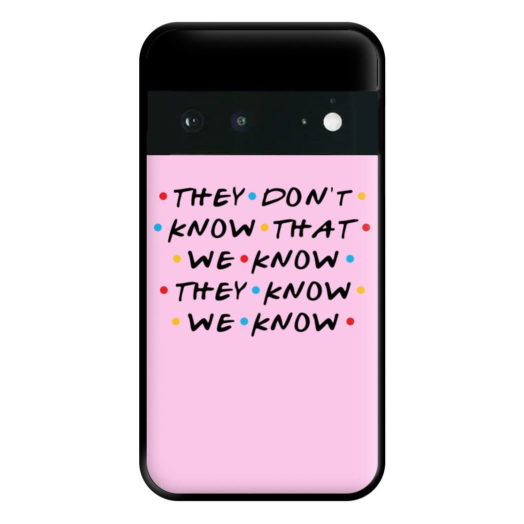 They Dont Know That We Know Phone Case for Google Pixel 6a