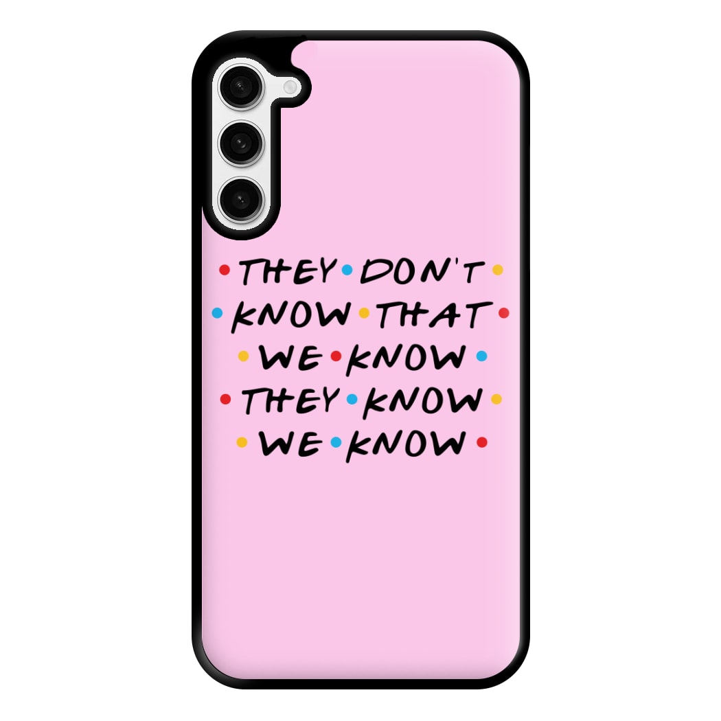 They Dont Know That We Know Phone Case for Galaxy S23 Plus