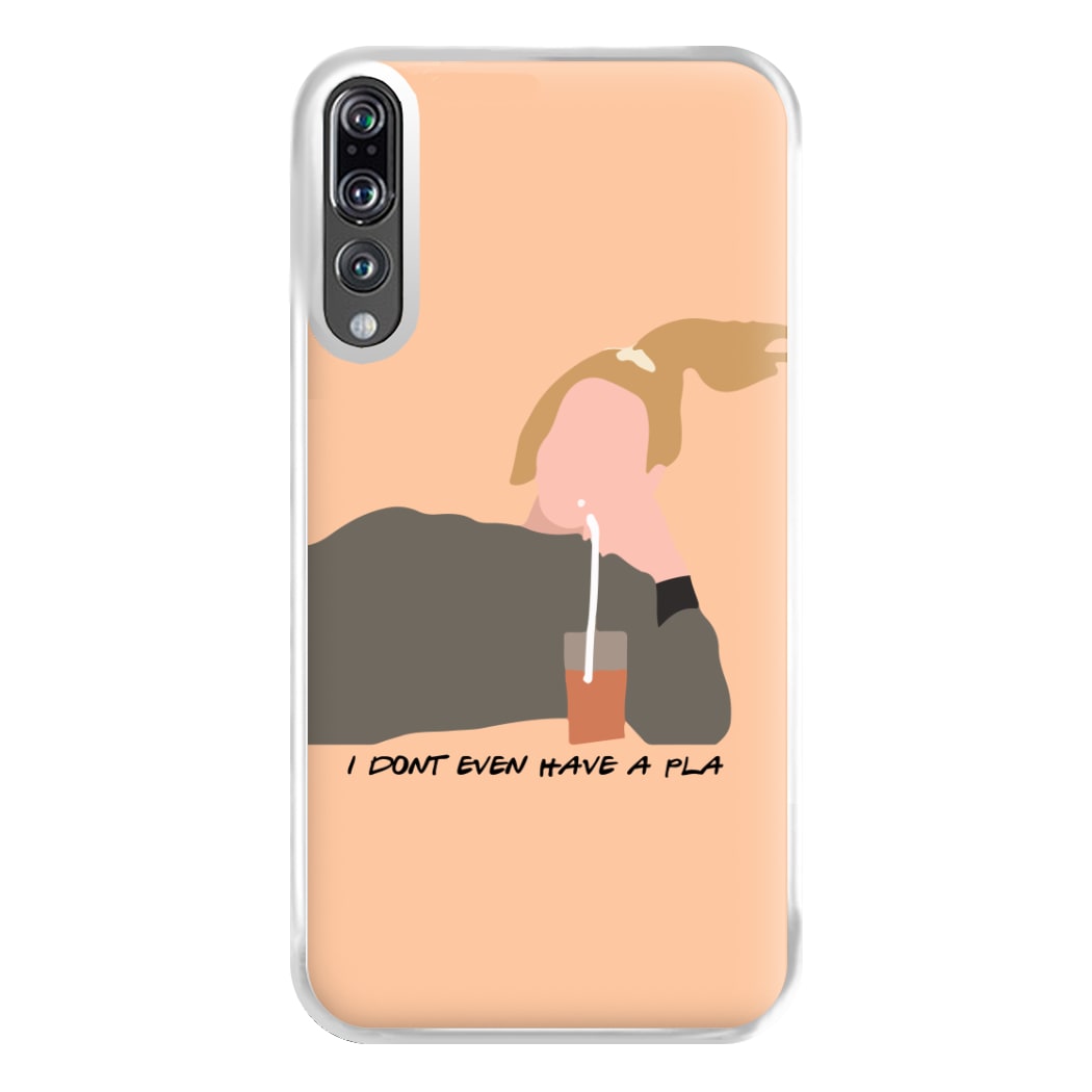 I Dont Even Have A Pla Phone Case for Huawei P20 Pro