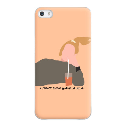 I Dont Even Have A Pla Phone Case for iPhone 5 / 5s / SE 2016