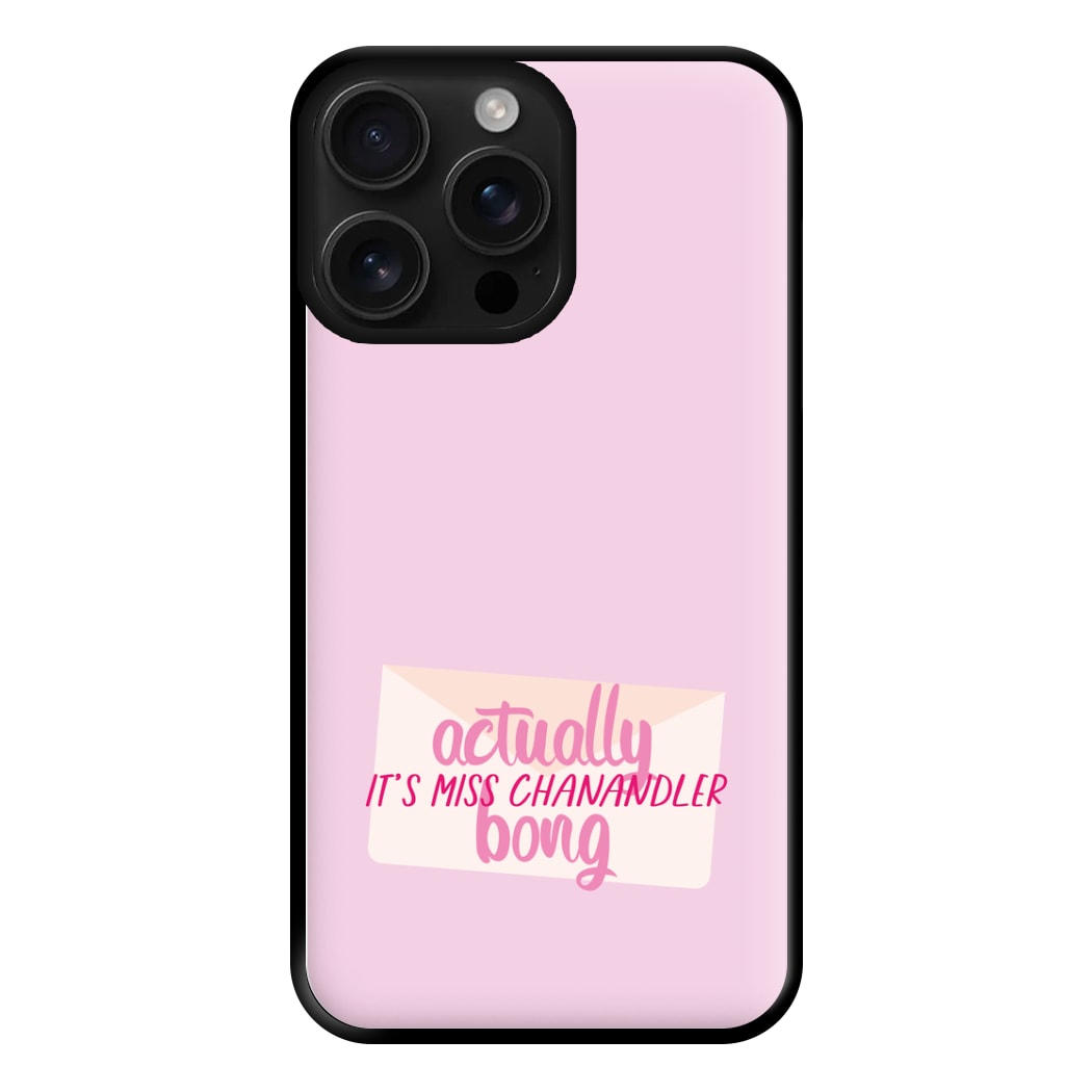 Actually It's Miss Chanandler Bong Phone Case