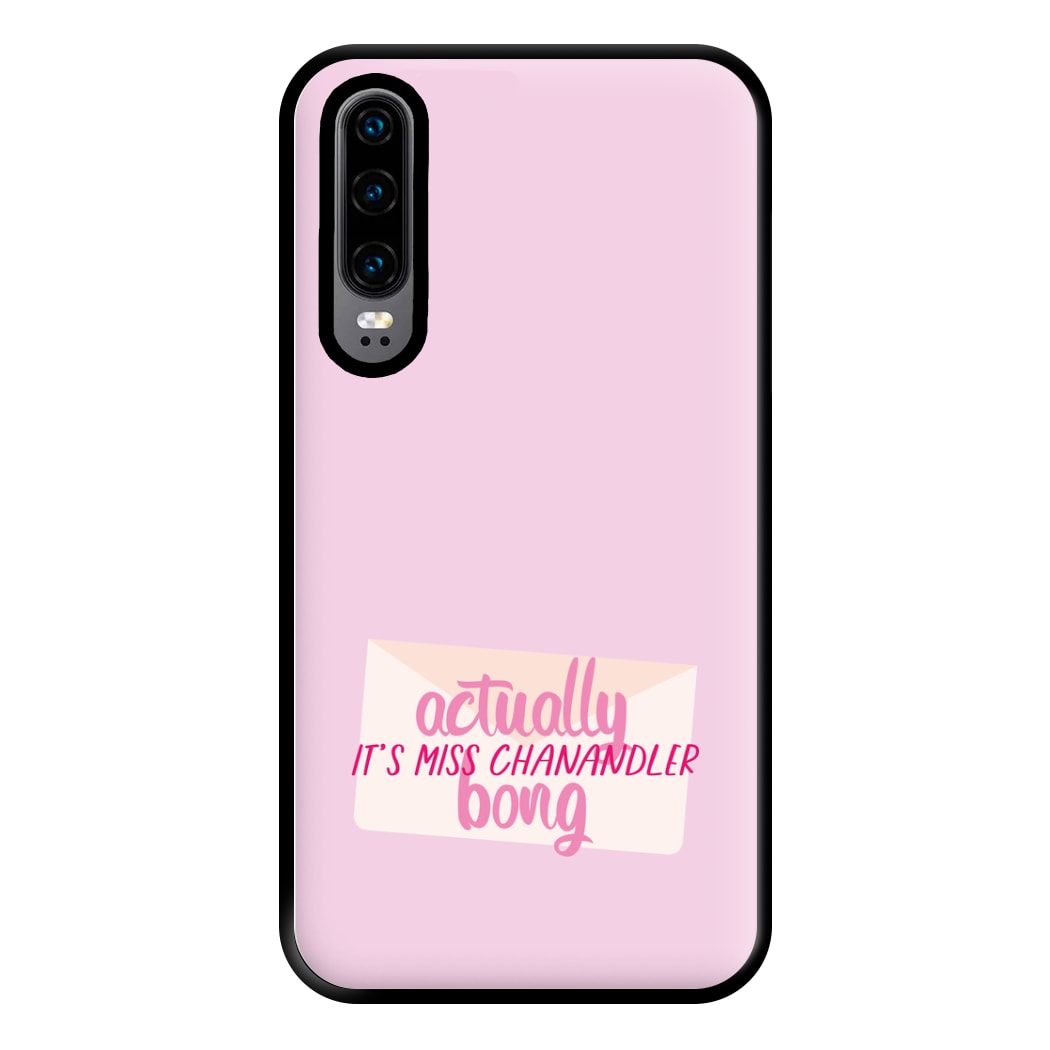 Actually It's Miss Chanandler Bong Phone Case for Huawei P30