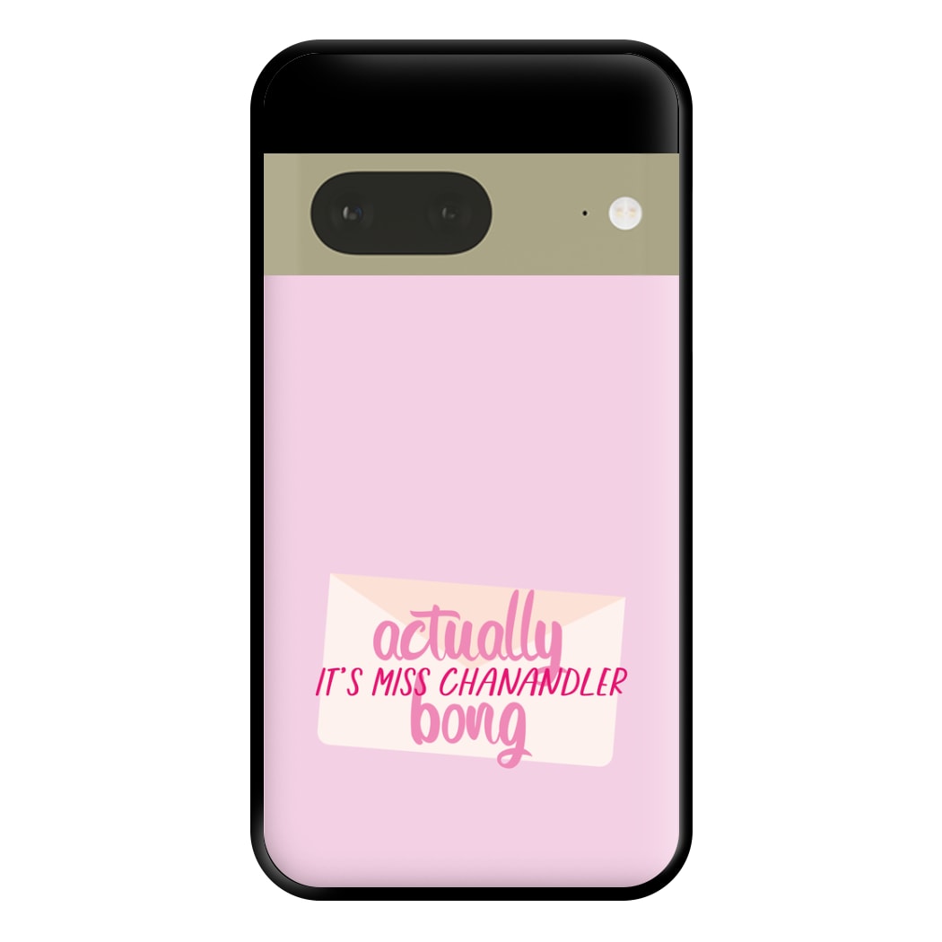 Actually It's Miss Chanandler Bong Phone Case for Google Pixel 7a