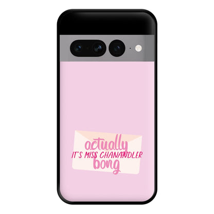 Actually It's Miss Chanandler Bong Phone Case for Google Pixel 7 Pro