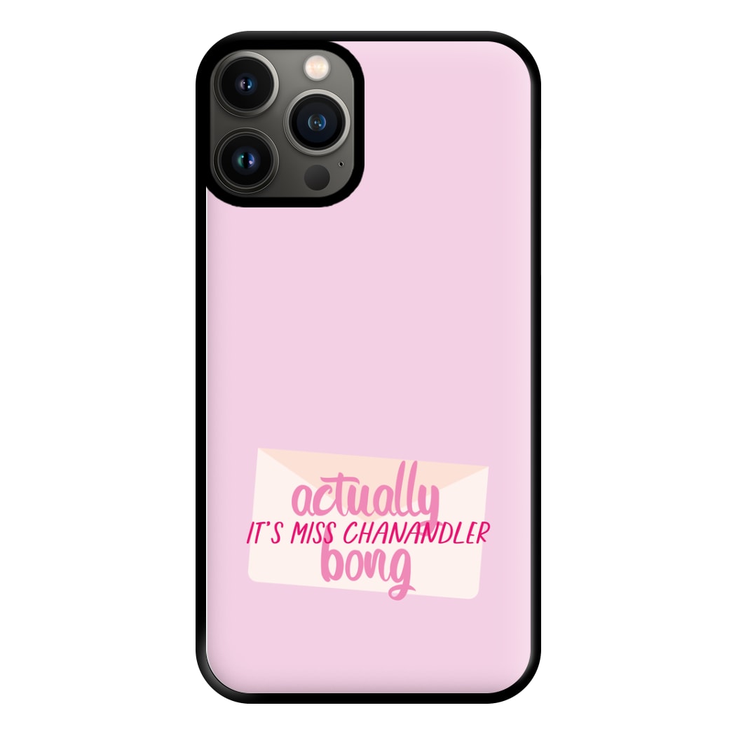 Actually It's Miss Chanandler Bong Phone Case for iPhone 13 Pro Max