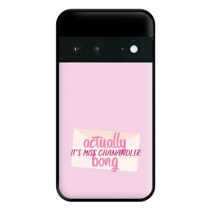 Actually It's Miss Chanandler Bong Phone Case for Google Pixel 6a