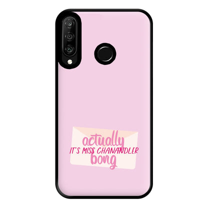 Actually It's Miss Chanandler Bong Phone Case for Huawei P30 Lite