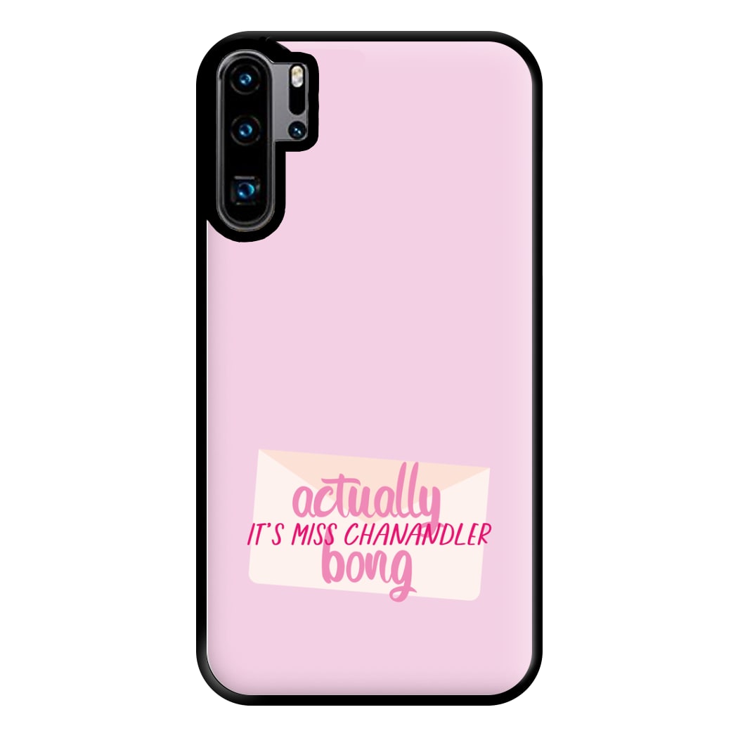 Actually It's Miss Chanandler Bong Phone Case for Huawei P30 Pro