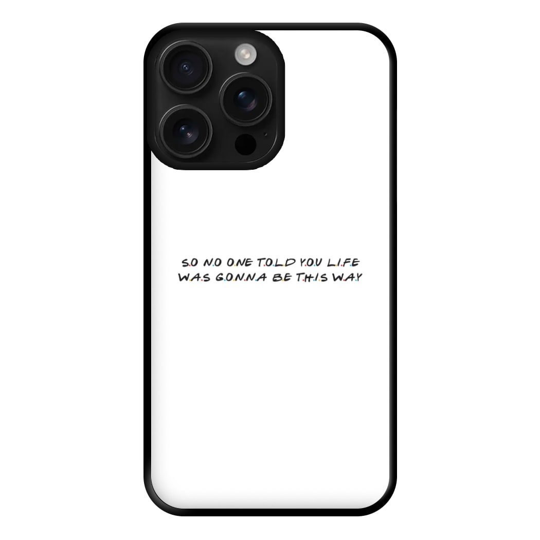 So No One Told You Life Phone Case