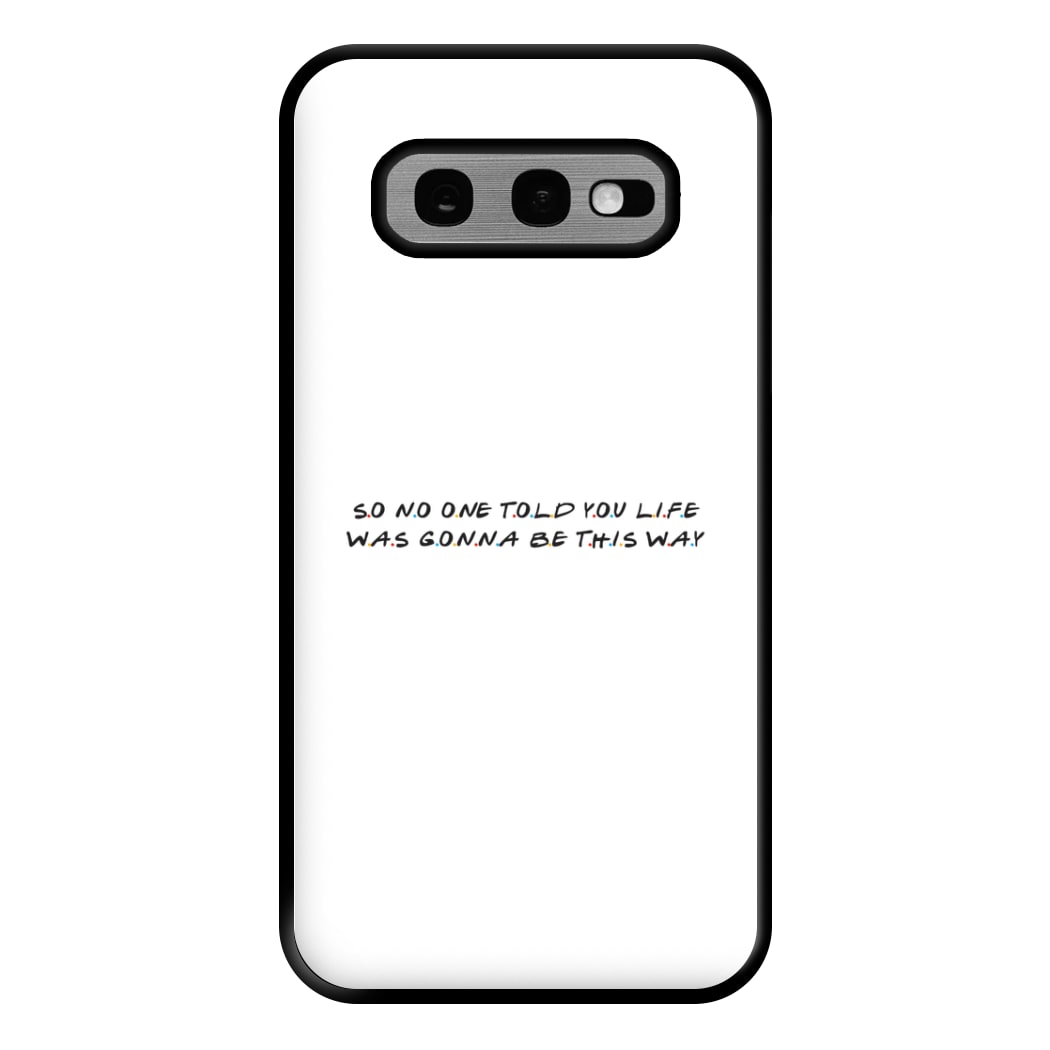 So No One Told You Life Phone Case for Galaxy S10e