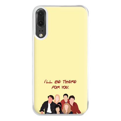I'll Be There For You Cast Phone Case for Huawei P20