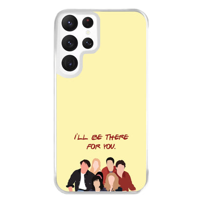 I'll Be There For You Cast Phone Case for Galaxy S22 Ultra