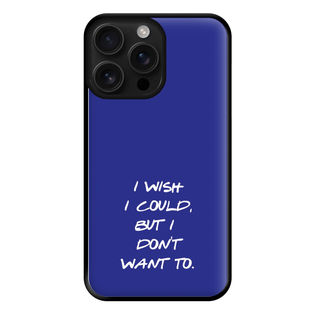 I Wish I could But I Don't Want To Phone Case for iPhone 16 Pro Max