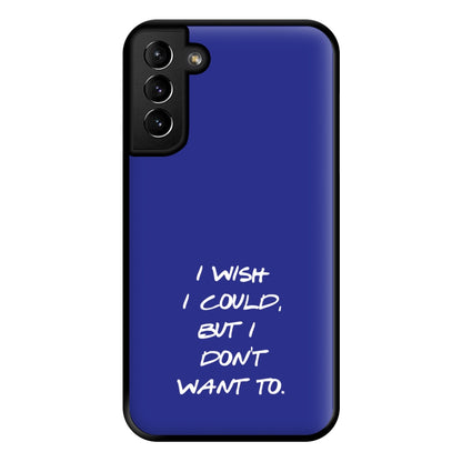 I Wish I could But I Don't Want To Phone Case for Galaxy S21 Plus