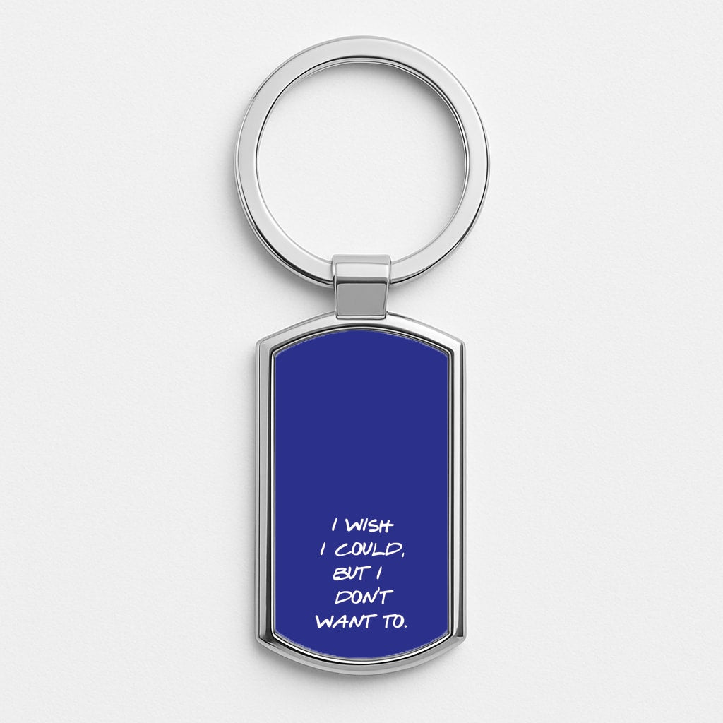 I Wish I could But I Don't Want To Luxury Keyring