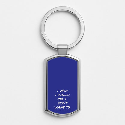 I Wish I could But I Don't Want To Silver Keyring