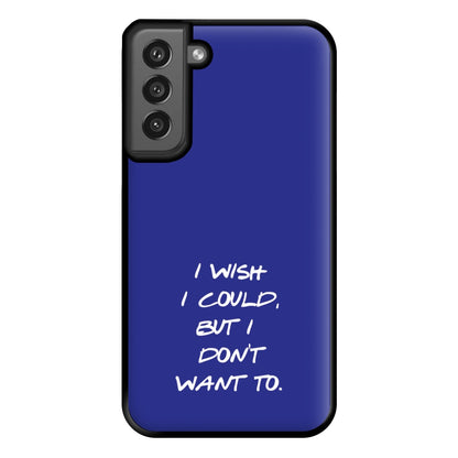 I Wish I could But I Don't Want To Phone Case for Galaxy S21FE