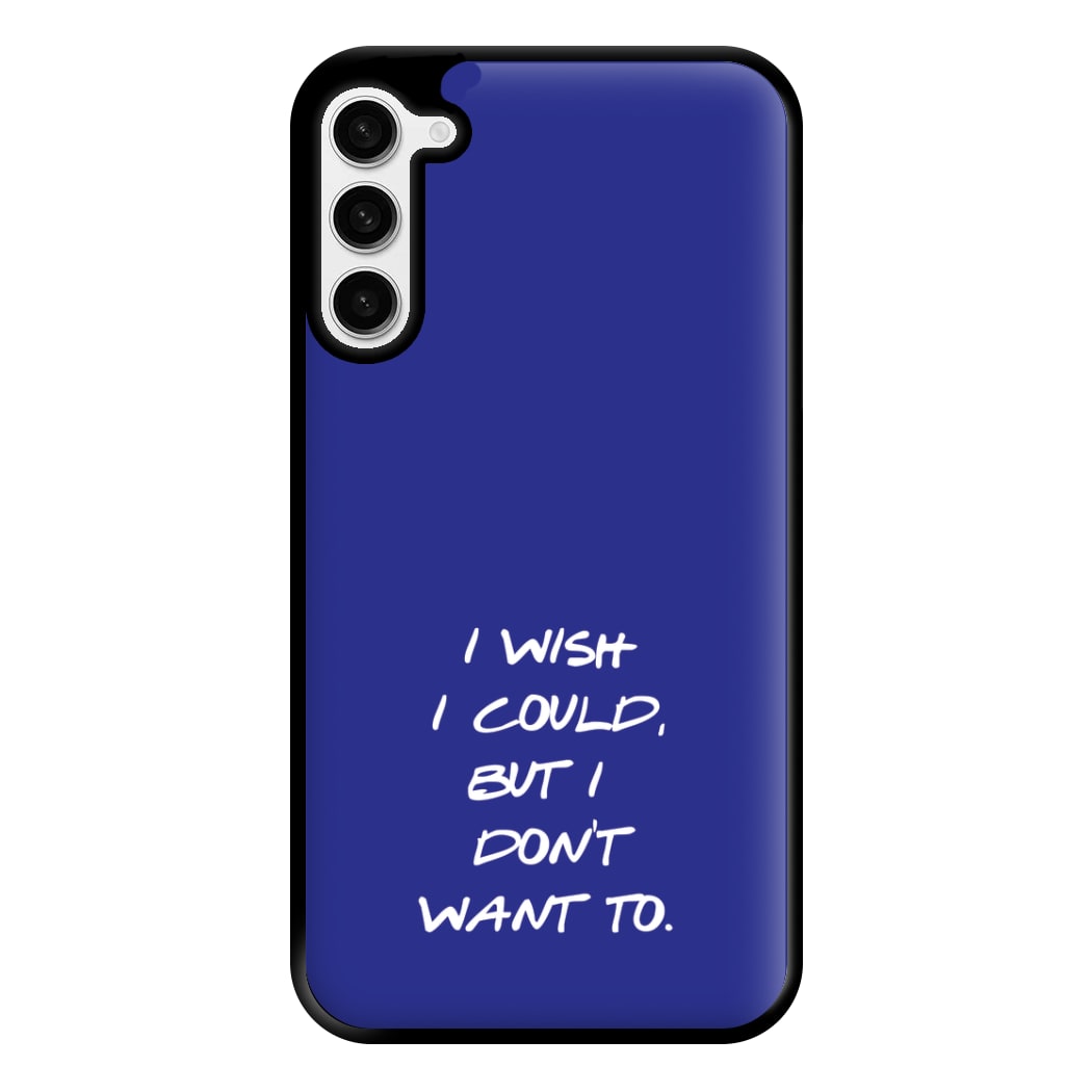 I Wish I could But I Don't Want To Phone Case for Galaxy S23 Plus